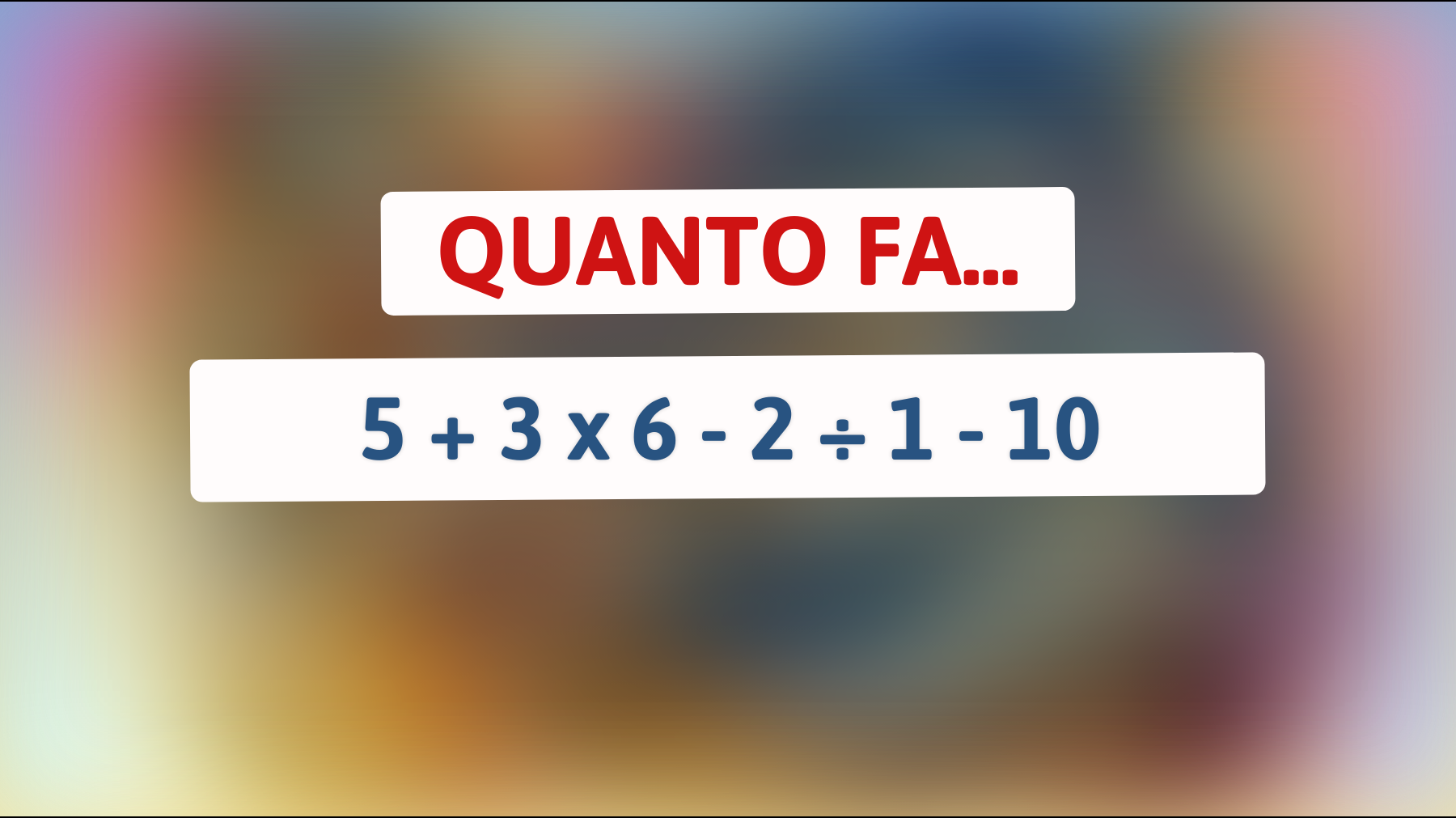 Solo i geni risolvono l'enigma matematico che sta facendo impazzire internet! Riuscirai a trovare la soluzione corretta?"